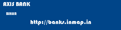 AXIS BANK  BIHAR     banks information 